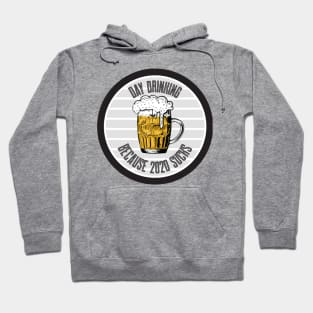 Day Drinking Because 2020 Sucks Hoodie